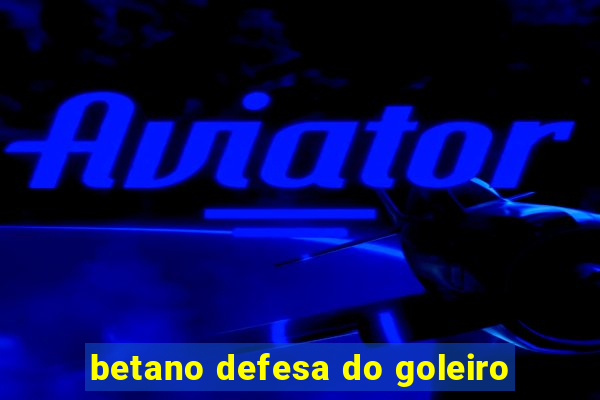 betano defesa do goleiro